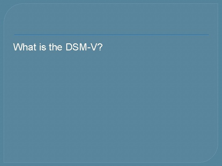What is the DSM-V? 