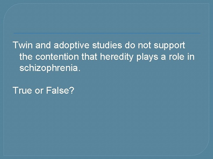 Twin and adoptive studies do not support the contention that heredity plays a role