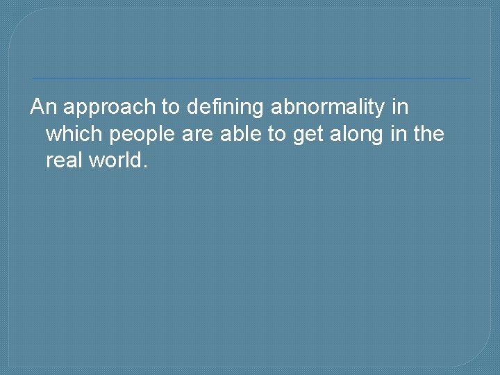 An approach to defining abnormality in which people are able to get along in