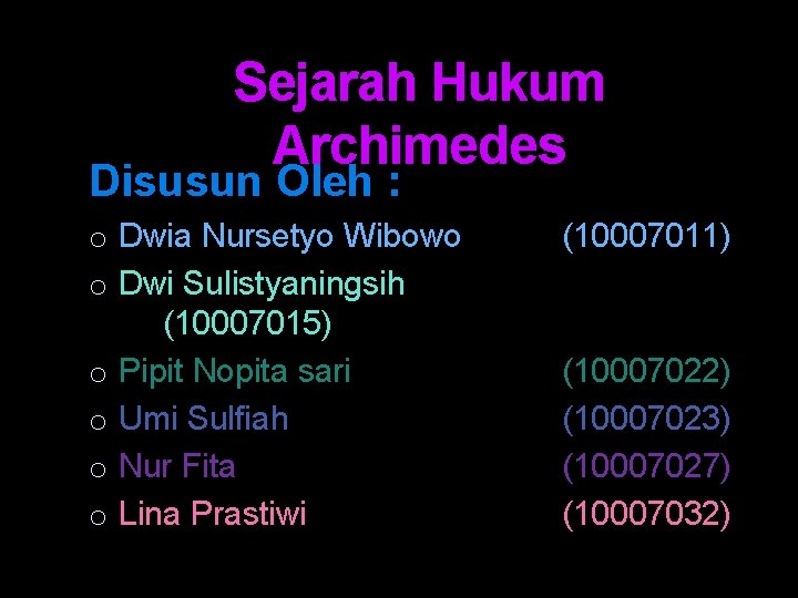 Sejarah Hukum Archimedes Disusun Oleh : o Dwia Nursetyo Wibowo o Dwi Sulistyaningsih (10007015)