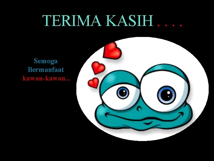 TERIMA KASIH. . Semoga Bermanfaat kawan-kawan. . . 