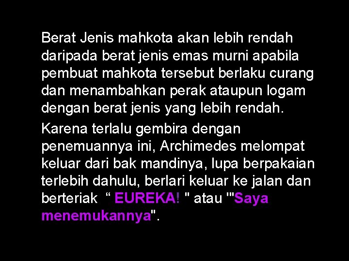 Berat Jenis mahkota akan lebih rendah daripada berat jenis emas murni apabila pembuat mahkota