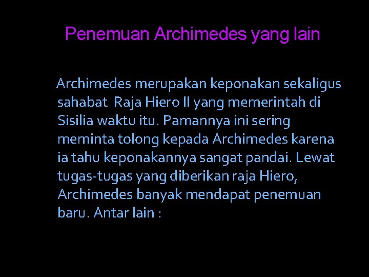 Penemuan Archimedes yang lain Archimedes merupakan keponakan sekaligus sahabat Raja Hiero II yang memerintah