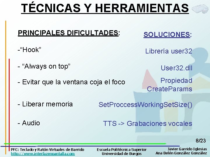 TÉCNICAS Y HERRAMIENTAS PRINCIPALES DIFICULTADES: DIFICULTADES SOLUCIONES: -“Hook” Librería user 32 - “Always on