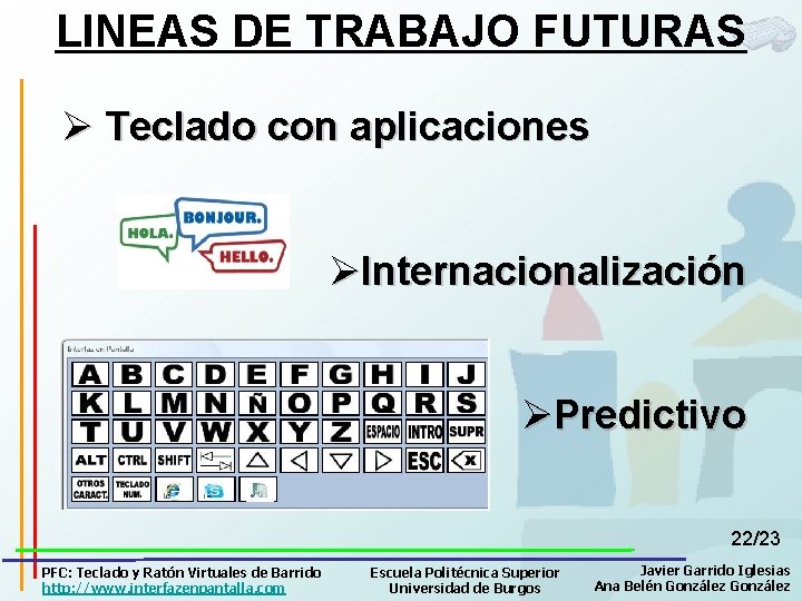 LINEAS DE TRABAJO FUTURAS Ø Teclado con aplicaciones ØInternacionalización ØPredictivo 22/23 PFC: Teclado y