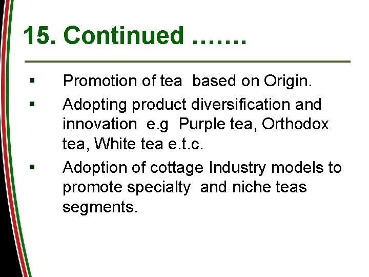 15. Continued ……. § § § Promotion of tea based on Origin. Adopting product