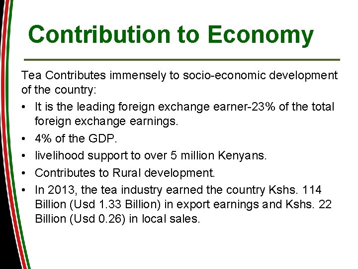 Contribution to Economy Tea Contributes immensely to socio-economic development of the country: • It