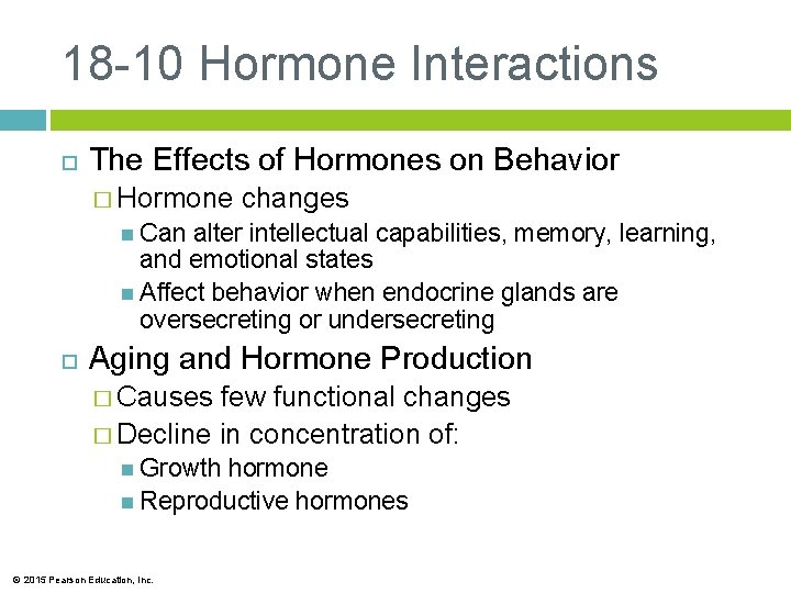 18 -10 Hormone Interactions The Effects of Hormones on Behavior � Hormone changes Can