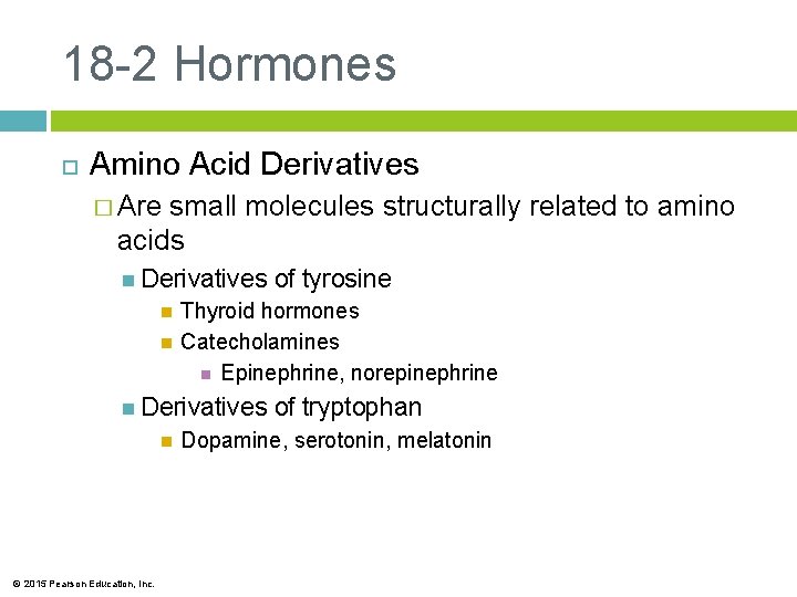 18 -2 Hormones Amino Acid Derivatives � Are small molecules structurally related to amino