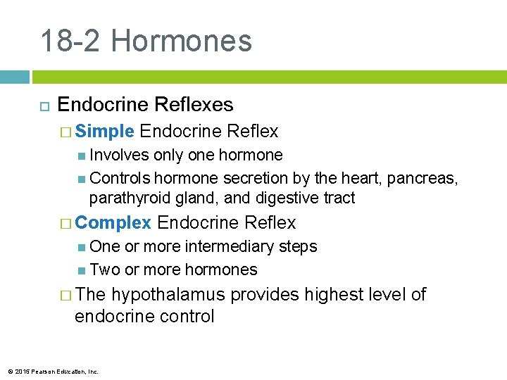 18 -2 Hormones Endocrine Reflexes � Simple Endocrine Reflex Involves only one hormone Controls