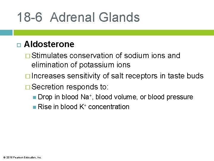 18 -6 Adrenal Glands Aldosterone � Stimulates conservation of sodium ions and elimination of