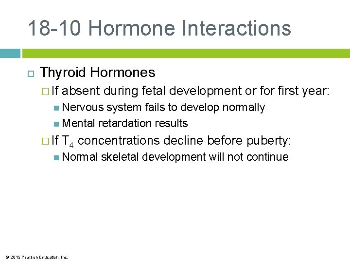 18 -10 Hormone Interactions Thyroid Hormones � If absent during fetal development or first
