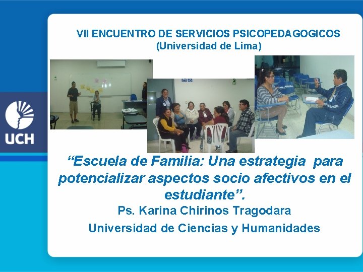 VII ENCUENTRO DE SERVICIOS PSICOPEDAGOGICOS (Universidad de Lima) “Escuela de Familia: Una estrategia para