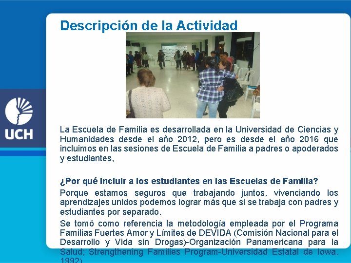 Descripción de la Actividad La Escuela de Familia es desarrollada en la Universidad de