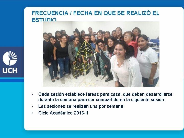 FRECUENCIA / FECHA EN QUE SE REALIZÓ EL ESTUDIO • • • Cada sesión