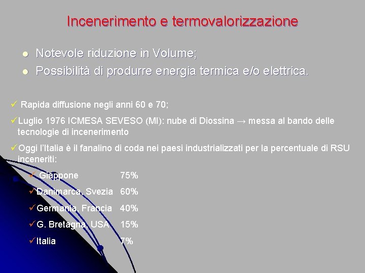 Incenerimento e termovalorizzazione l l Notevole riduzione in Volume; Possibilità di produrre energia termica