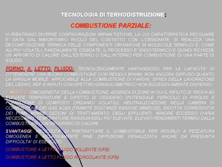 TECNOLOGIA DI TERMODISTRUZIONE: COMBUSTIONE PARZIALE: VI RIENTRANO DIVERSE CONFIGURAZIONI IMPIANTISTICHE, LA CUI CARATTERISTICA PECULIARE