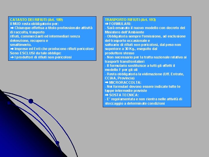 CATASTO DEI RIFIUTI (Art. 189) Il MUD resta obbligatorio per: ⇒ Chiunque effettua a
