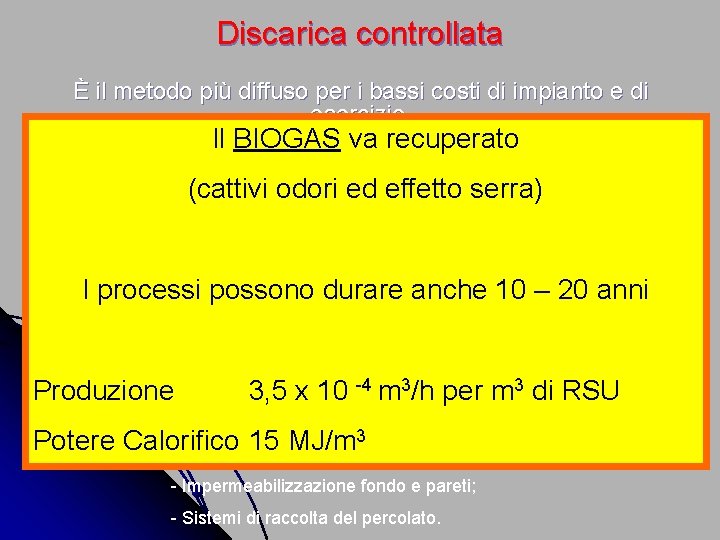 Discarica controllata È il metodo più diffuso per i bassi costi di impianto e