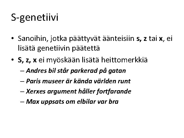 S-genetiivi • Sanoihin, jotka päättyvät äänteisiin s, z tai x, ei lisätä genetiivin päätettä