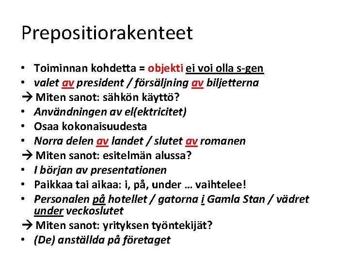 Prepositiorakenteet • Toiminnan kohdetta = objekti ei voi olla s-gen • valet av president