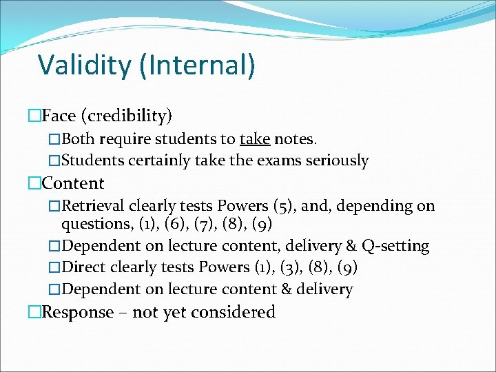 Validity (Internal) �Face (credibility) �Both require students to take notes. �Students certainly take the