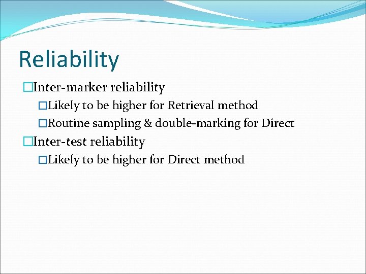 Reliability �Inter-marker reliability �Likely to be higher for Retrieval method �Routine sampling & double-marking