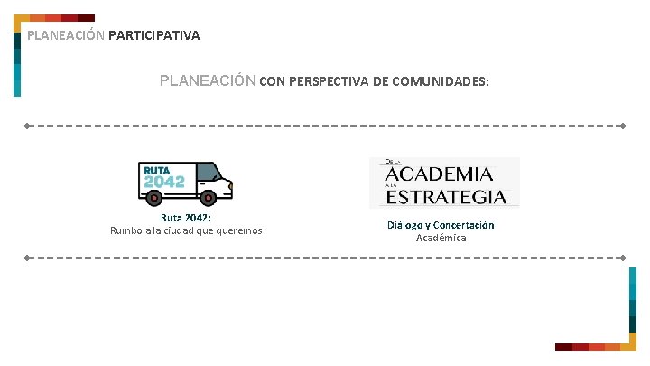 PLANEACIÓN PARTICIPATIVA PLANEACIÓN CON PERSPECTIVA DE COMUNIDADES: Ruta 2042: Rumbo a la ciudad queremos