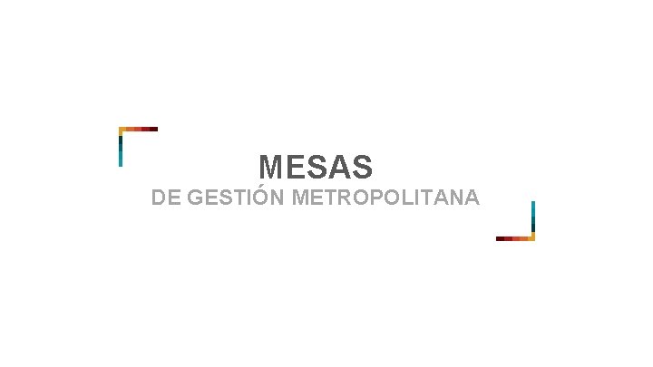 MESAS DE GESTIÓN METROPOLITANA 