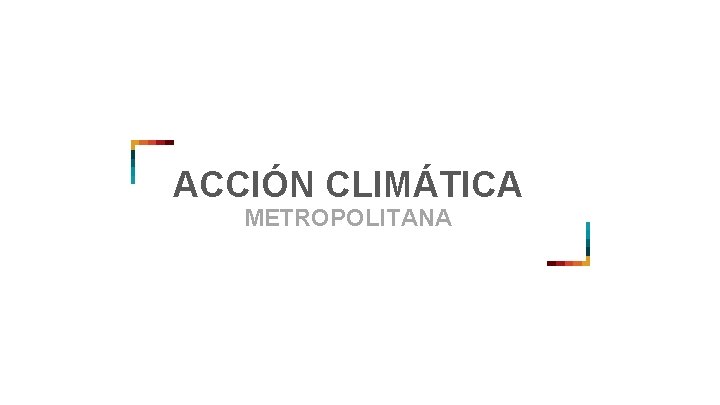 ACCIÓN CLIMÁTICA METROPOLITANA 