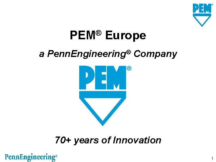 PEM® Europe a Penn. Engineering® Company 70+ years of Innovation 1 