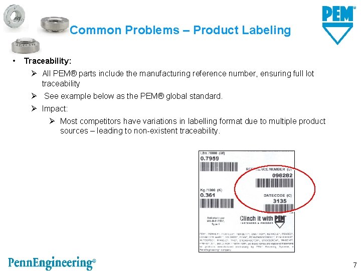 Common Problems – Product Labeling • Traceability: Ø All PEM® parts include the manufacturing