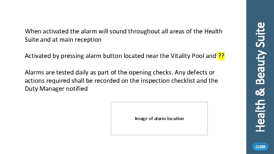 Activated by pressing alarm button located near the Vitality Pool and ? ? Alarms
