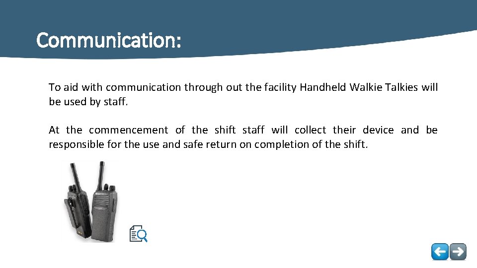 Communication: To aid with communication through out the facility Handheld Walkie Talkies will be