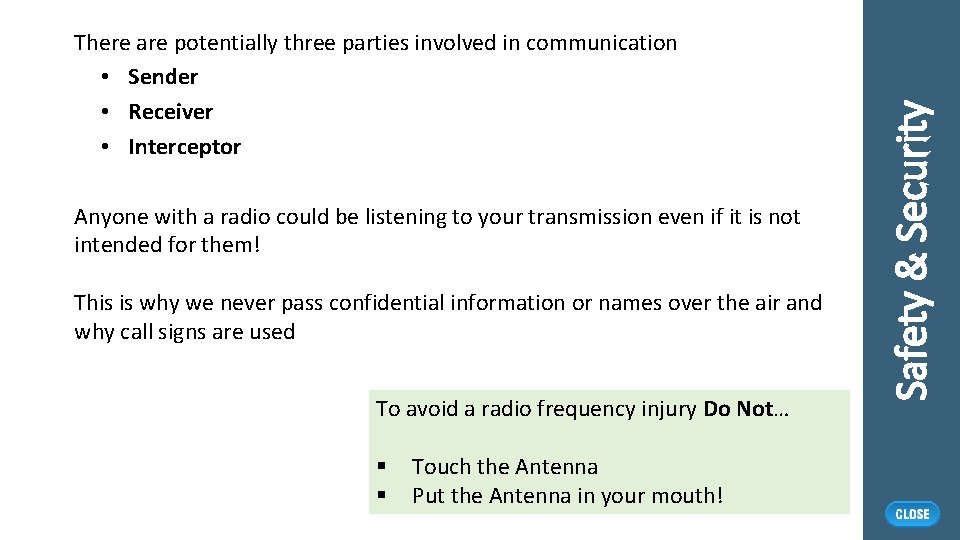 Anyone with a radio could be listening to your transmission even if it is