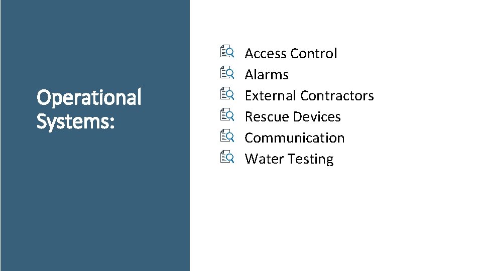 Operational Systems: Access Control Alarms External Contractors Rescue Devices Communication Water Testing 