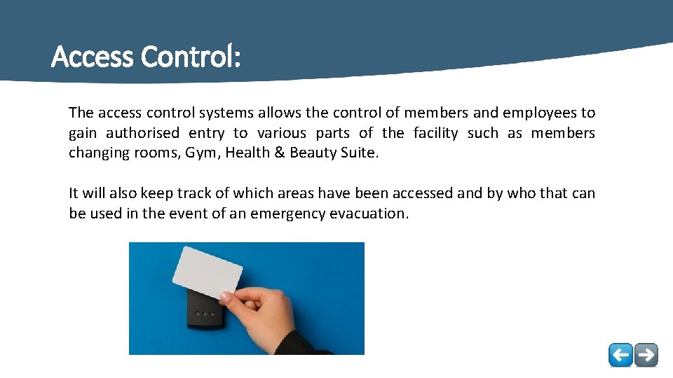 Access Control: The access control systems allows the control of members and employees to
