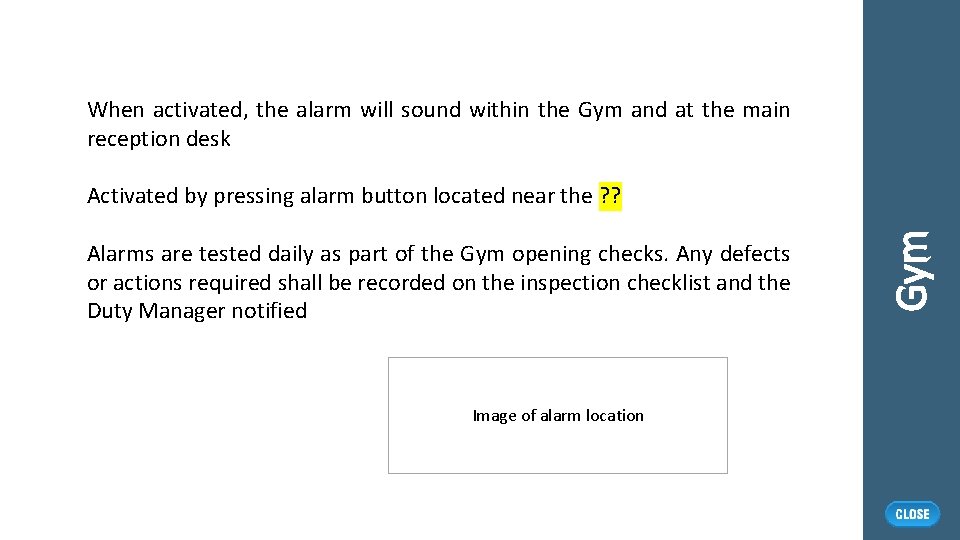 When activated, the alarm will sound within the Gym and at the main reception