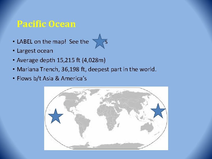 Pacific Ocean • LABEL on the map! See the ‘s • Largest ocean •