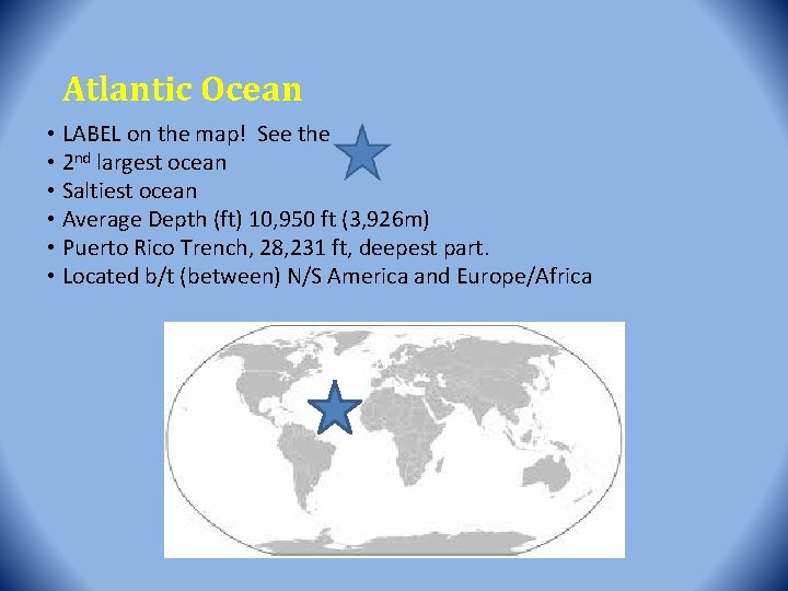 Atlantic Ocean • LABEL on the map! See the • 2 nd largest ocean