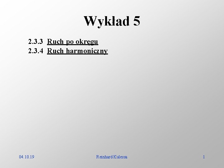 Wykład 5 2. 3. 3 Ruch po okręgu 2. 3. 4 Ruch harmoniczny 04.