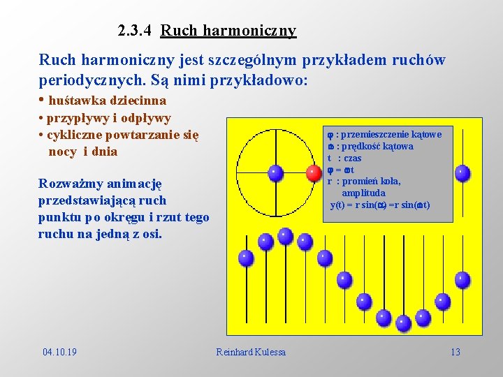 2. 3. 4 Ruch harmoniczny jest szczególnym przykładem ruchów periodycznych. Są nimi przykładowo: •