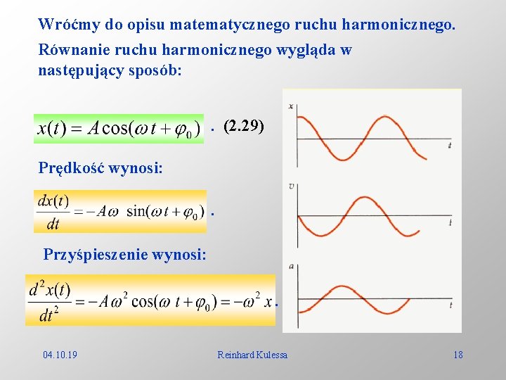 Wróćmy do opisu matematycznego ruchu harmonicznego. Równanie ruchu harmonicznego wygląda w następujący sposób: .