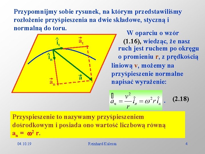Przypomnijmy sobie rysunek, na którym przedstawiliśmy rozłożenie przyśpieszenia na dwie składowe, styczną i normalną