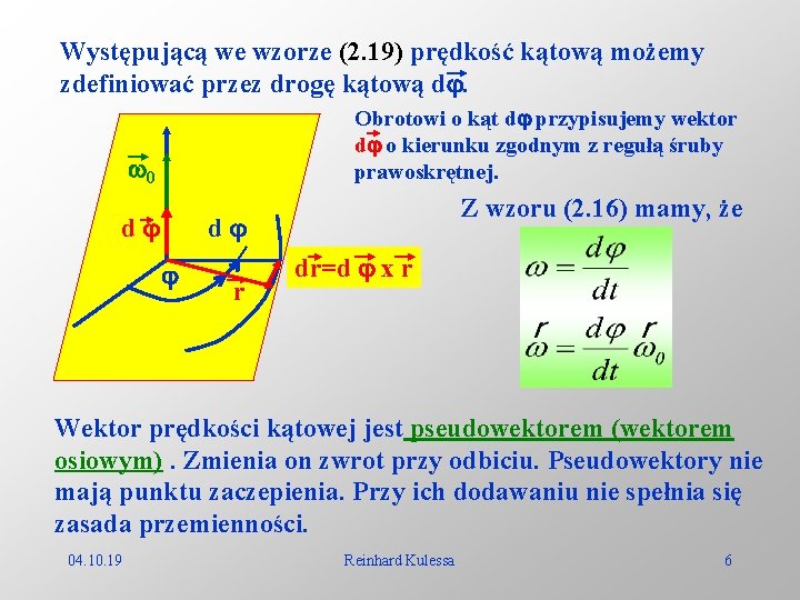 Występującą we wzorze (2. 19) prędkość kątową możemy zdefiniować przez drogę kątową d. Obrotowi