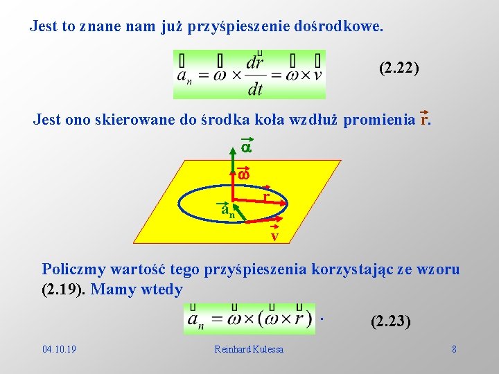 Jest to znane nam już przyśpieszenie dośrodkowe. (2. 22) Jest ono skierowane do środka