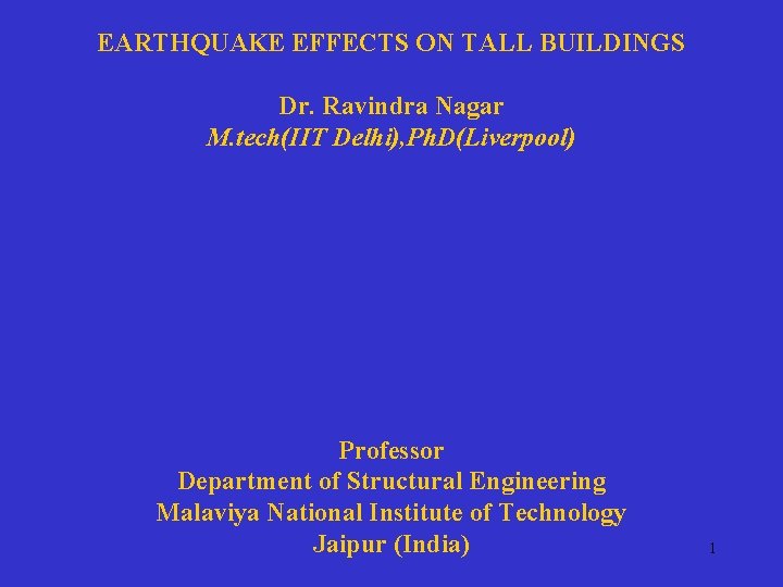 EARTHQUAKE EFFECTS ON TALL BUILDINGS Dr. Ravindra Nagar M. tech(IIT Delhi), Ph. D(Liverpool) Professor