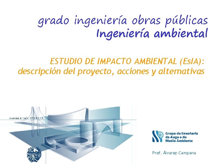 grado ingeniería obras públicas Ingeniería ambiental ESTUDIO DE IMPACTO AMBIENTAL (Es. IA): descripción del