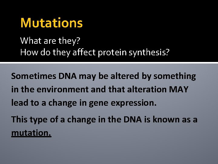 Mutations What are they? How do they affect protein synthesis? Sometimes DNA may be