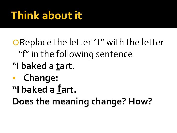 Think about it Replace the letter “t” with the letter “f” in the following